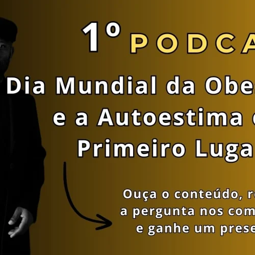 Podcast Dia Mundial da Obesidade e a Autoestima em Primeiro Lugar em MG