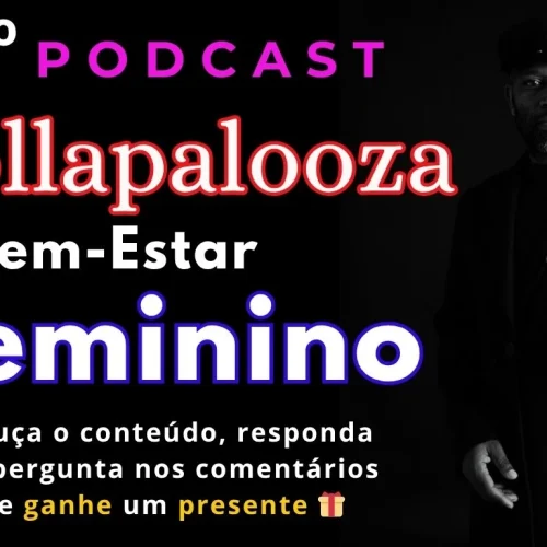 Podcast Lollapalooza e Bem-Estar Feminino